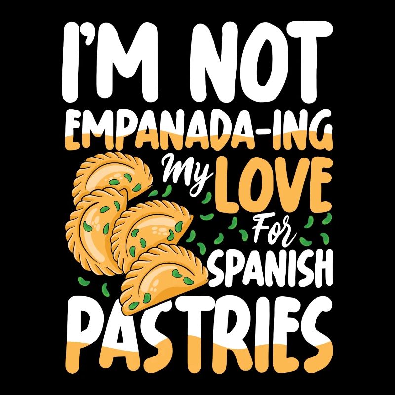 I'm Not Empanada-ing My Love Spanish Pastries