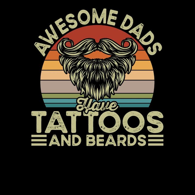 Awesome Dads have Tattoos and Beards