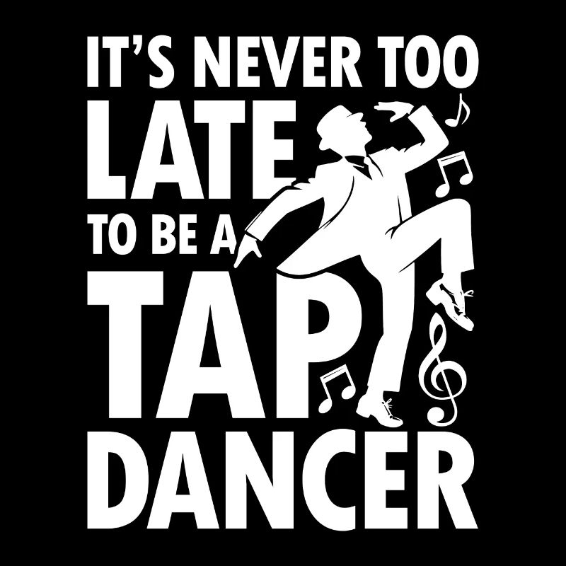 It's Never Too Late To Be A Tap Dancer