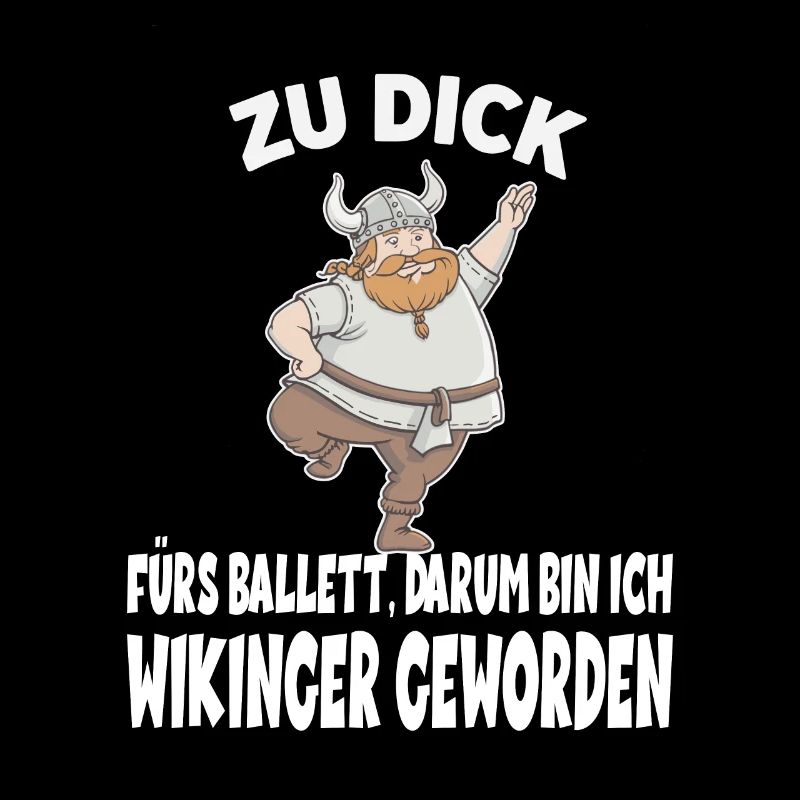 ZU DICK fürs Ballett Darum Bin Ich Wikinger