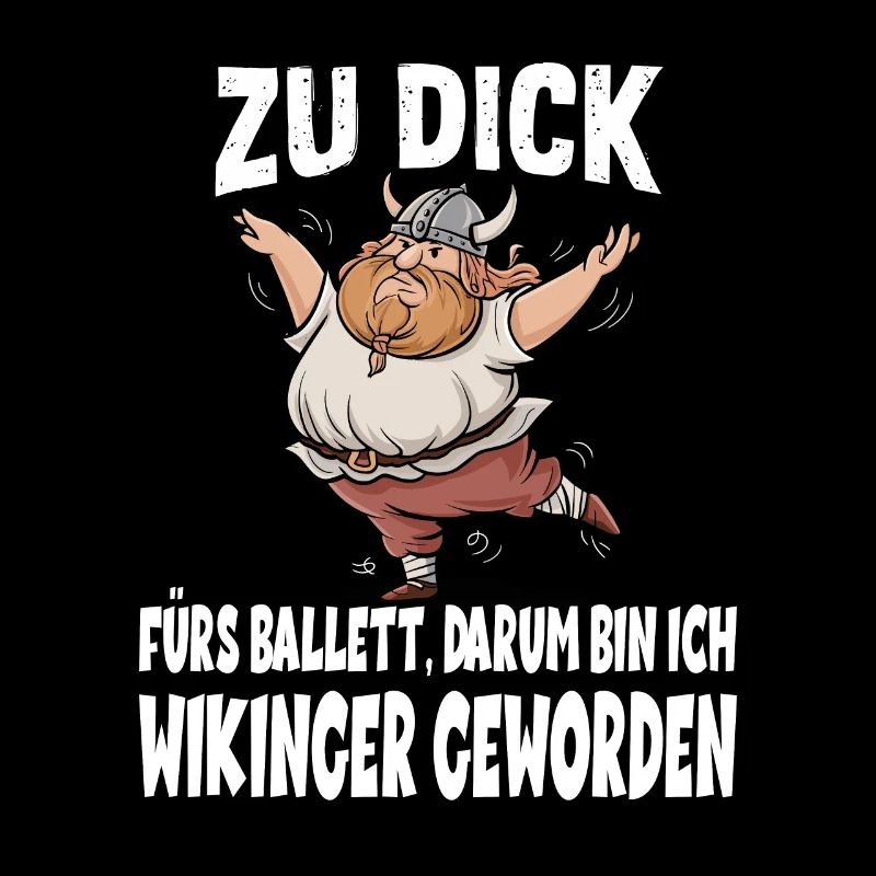 ZU DICK fürs Ballett Darum Bin Ich Wikinger