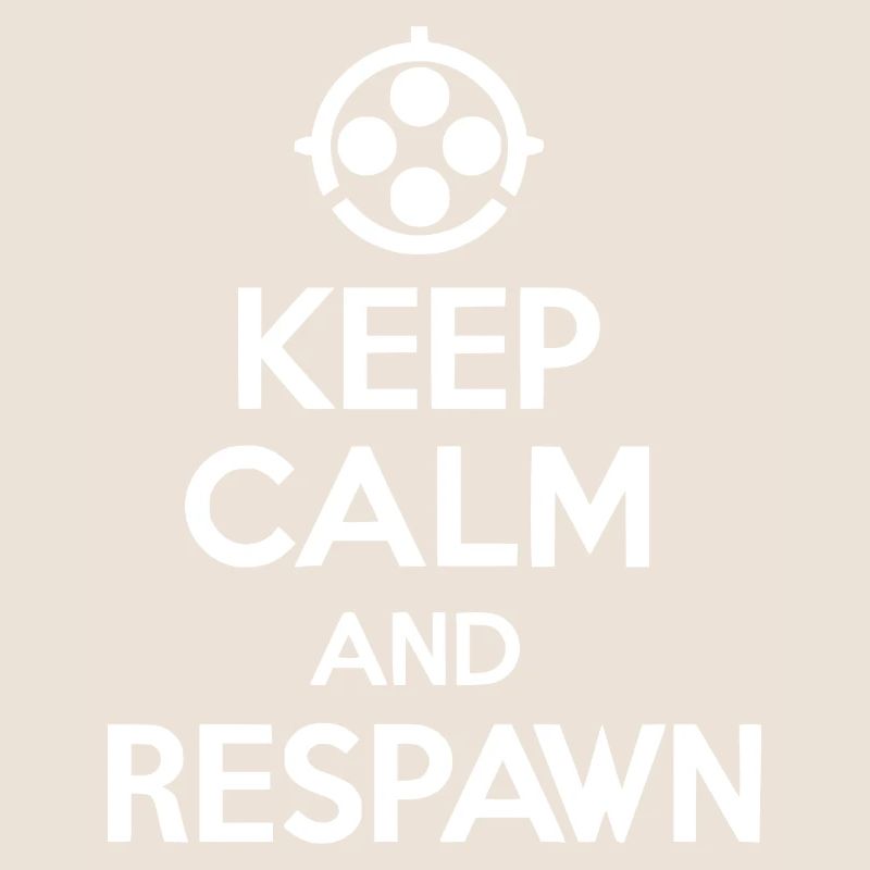 Keep Calm and Respawn