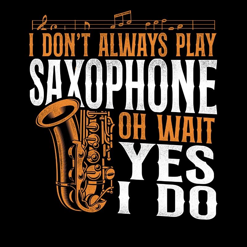 Saxophone I Don't Always Play
