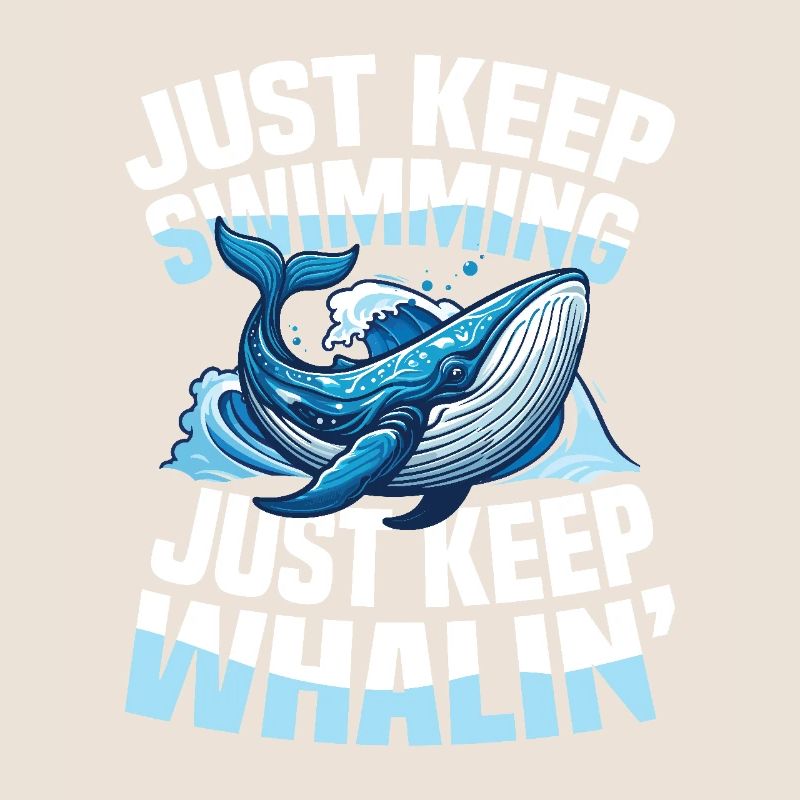 Just Keep Swimming Just Keep Whalin