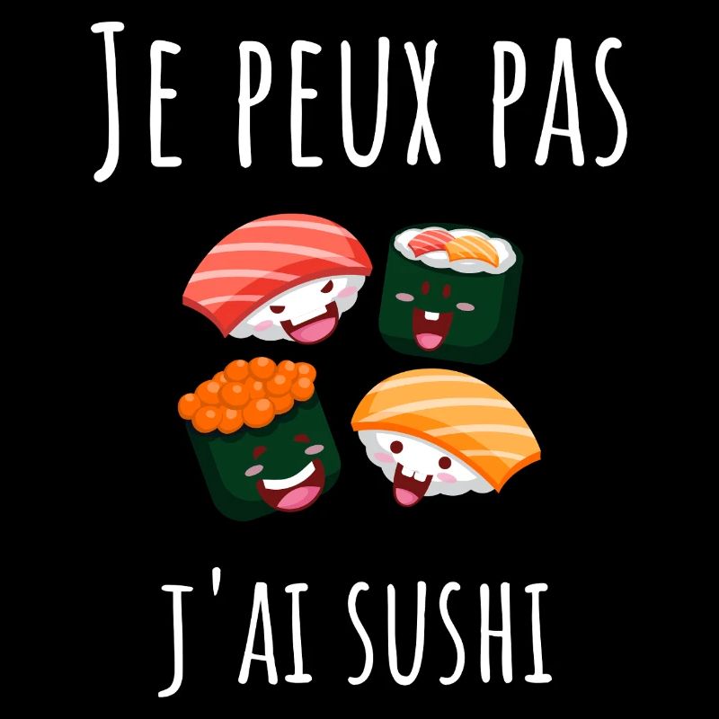 Je peux pas j'ai sushi.