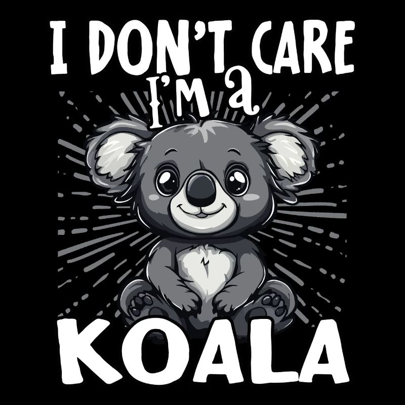 I don't care I'm a koala - cute koala