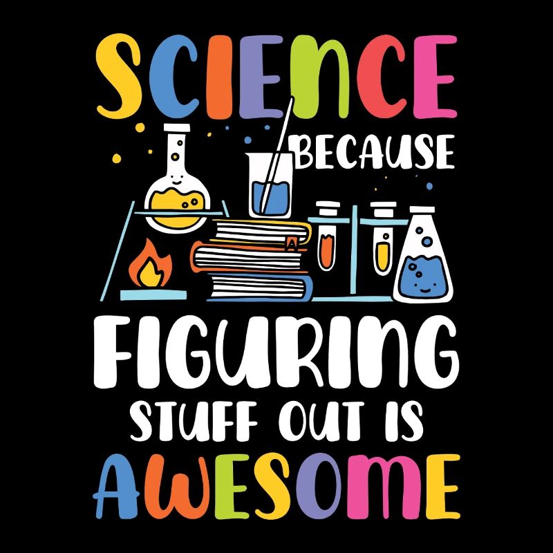 Natural sciences because trial and error is brilliant