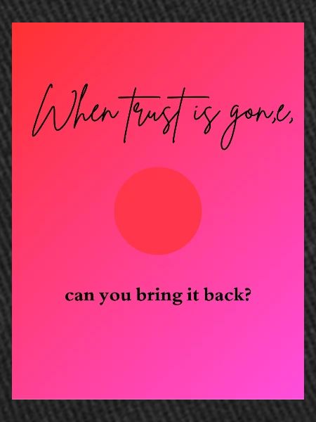 when trust is gone