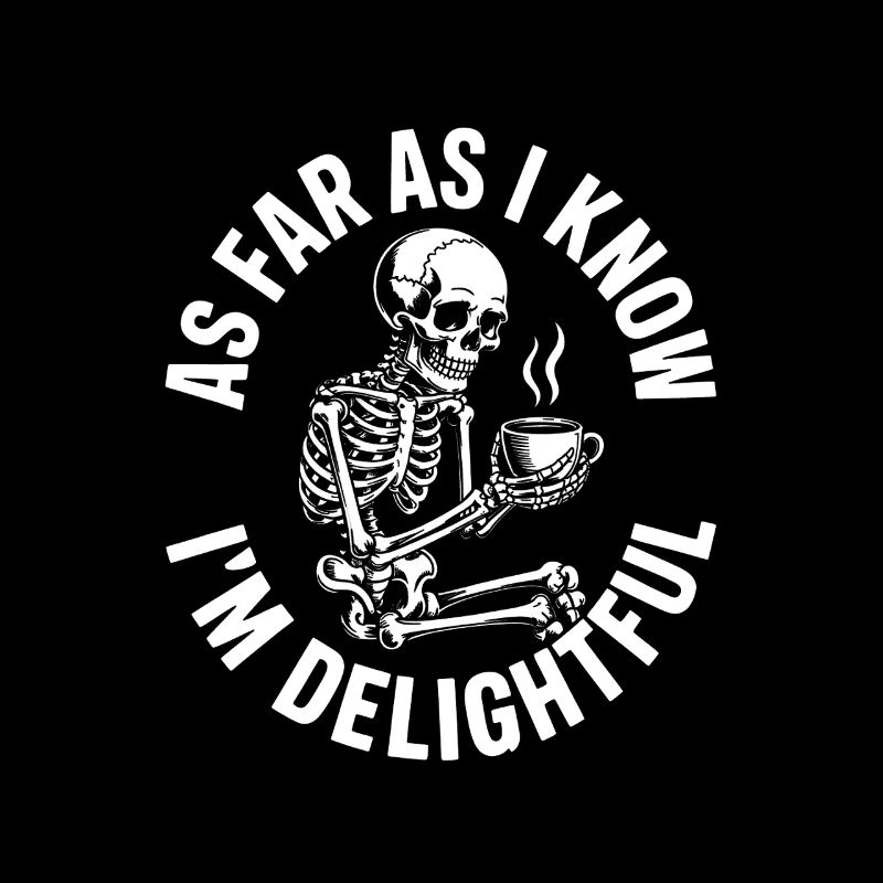 As far as I know I'm delightful! Sarkasmus