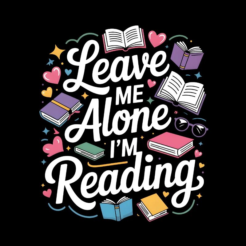 Lass mich alleine, ich lese! Bücherwurm Lesen