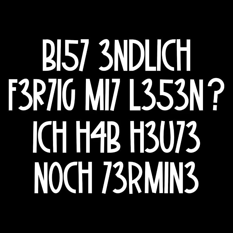 Bist Endlich Fertig mit lesen / Spruch, Student