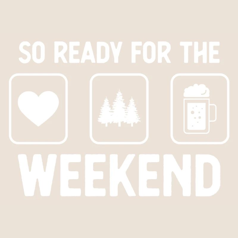 So ready for the weekend - Beer - Trees -