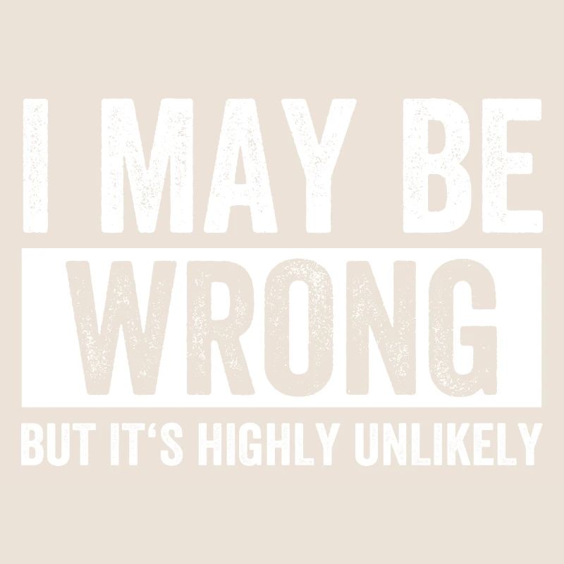 I May Be Wrong But Its Highly Unlikely