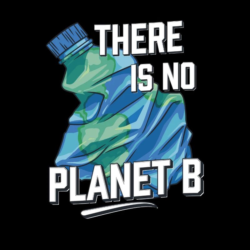 There is no planet B, environmental protection