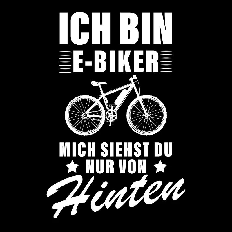 Ich bin E-Biker mich siehst du nur von hinten
