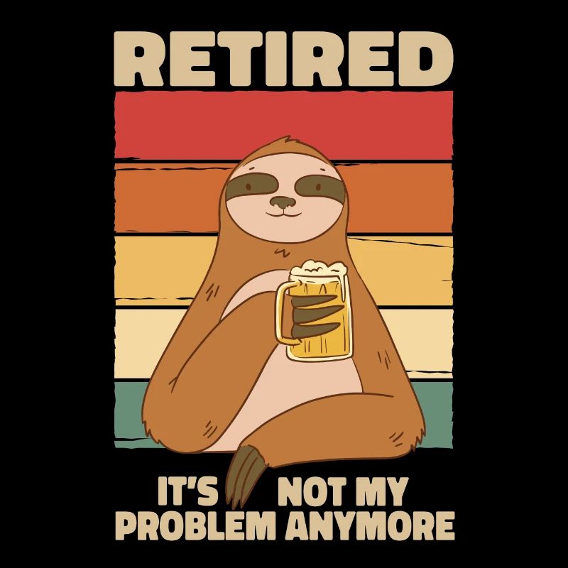 Sloth Retired Not My Problem Anymore