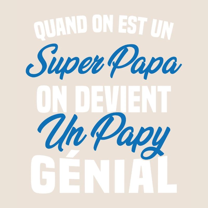 Quand On Est Super Papa On Devient Papy Génial
