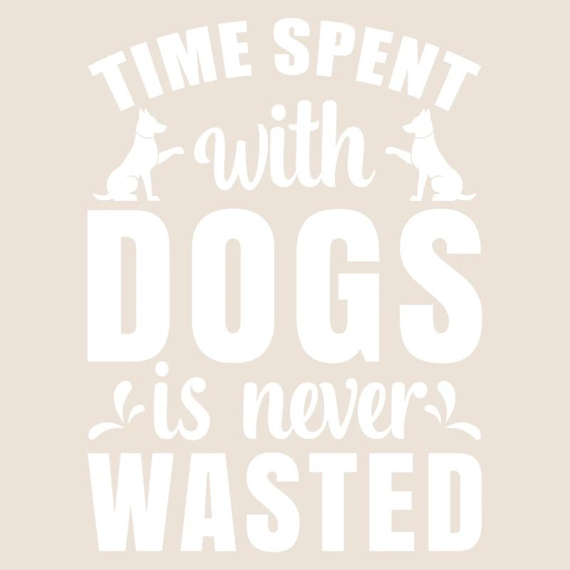 Time spent with dogs is never -