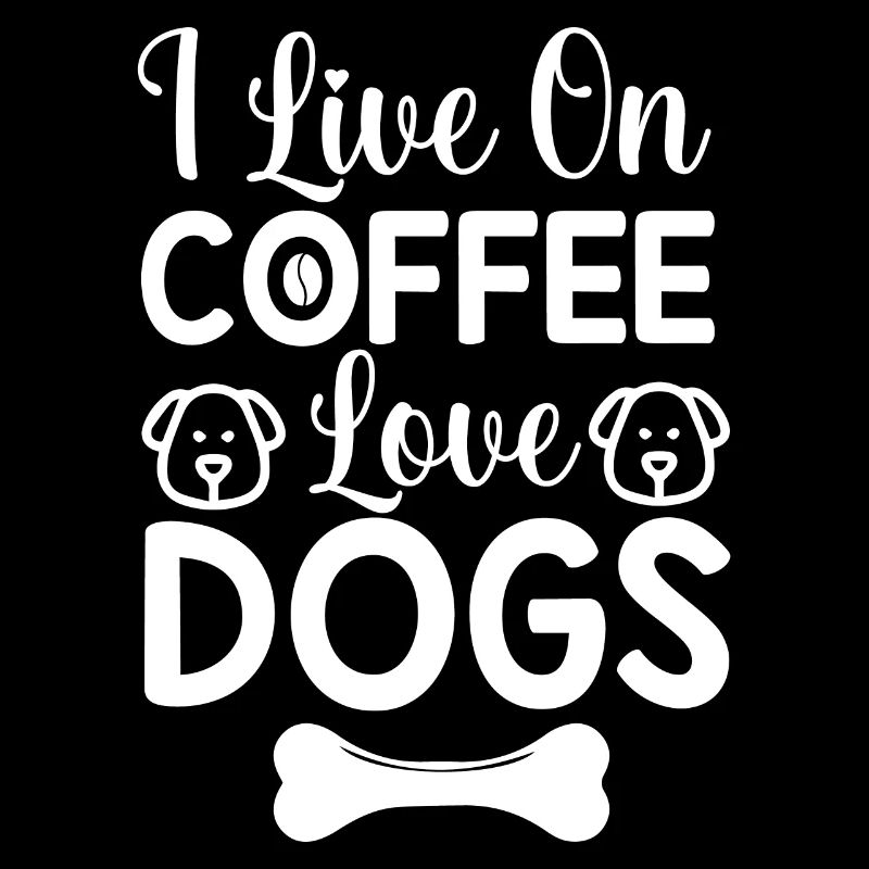 Ich lebe von Kaffee liebe Hunde