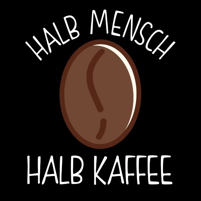 Halb Mensch Halb Kaffee Koffein Witz Spruch