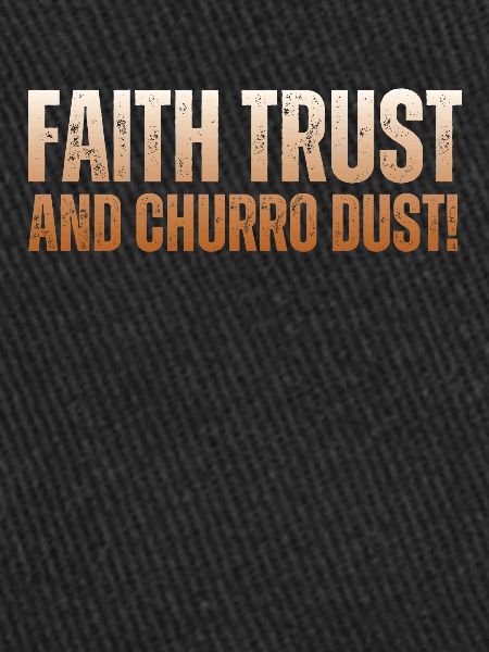 Faith, trust and churro-dust