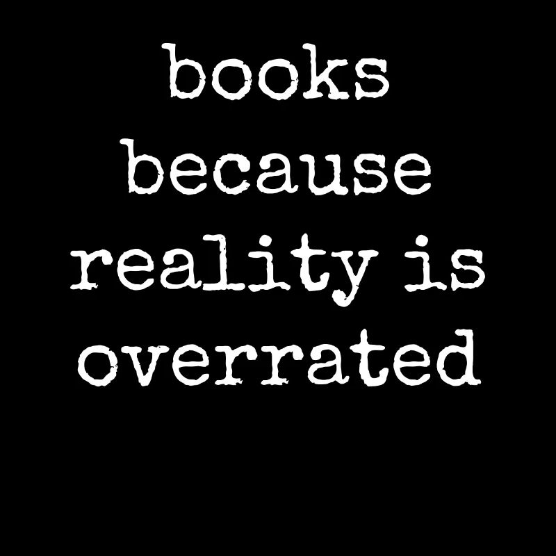 Les livres parce que la réalité est surestimée