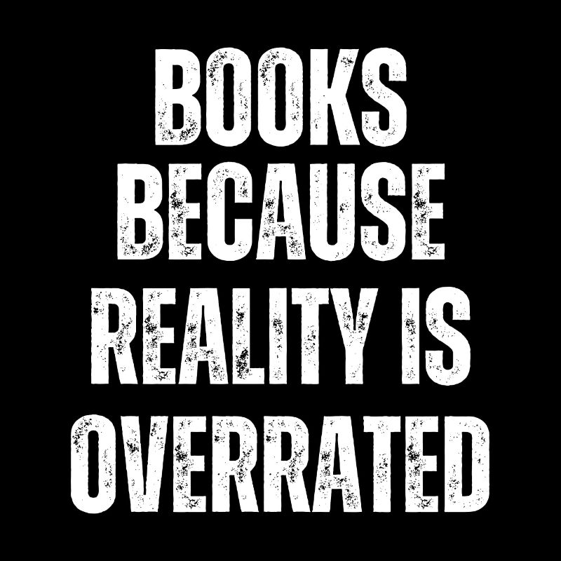 Les livres parce que la réalité est surestimée
