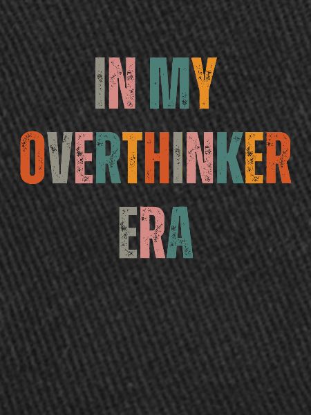 Dans mon ère Overthinker Overthink
