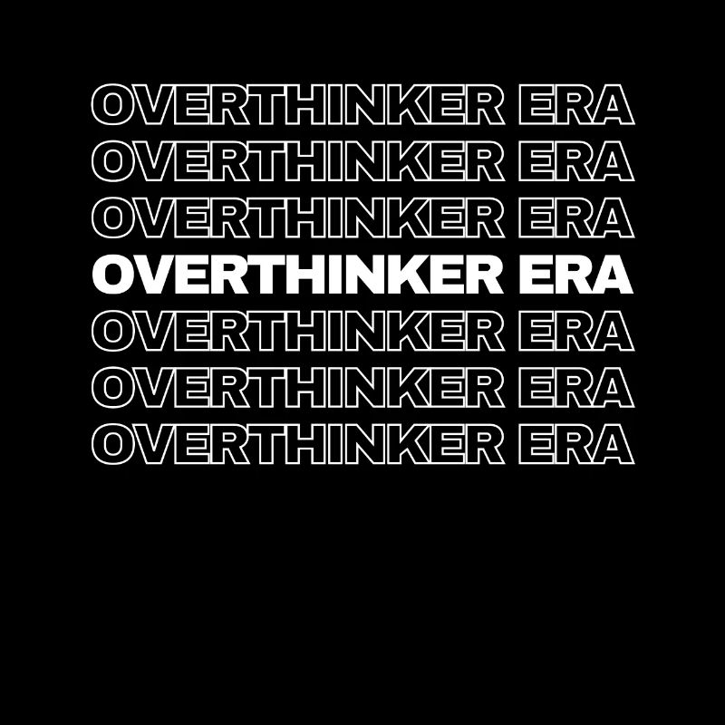 In My Overthinker Era Overthink