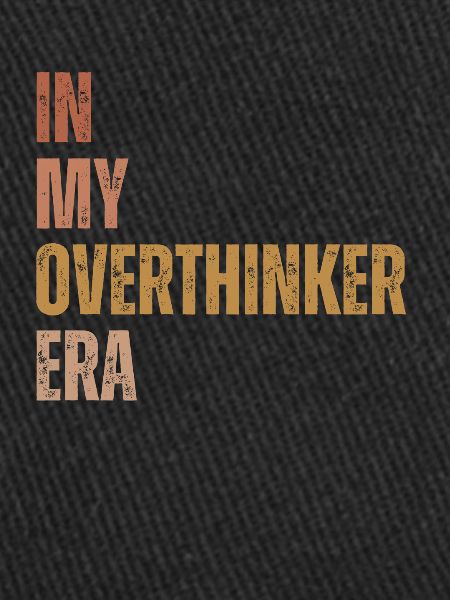 Dans mon ère Overthinker Overthink