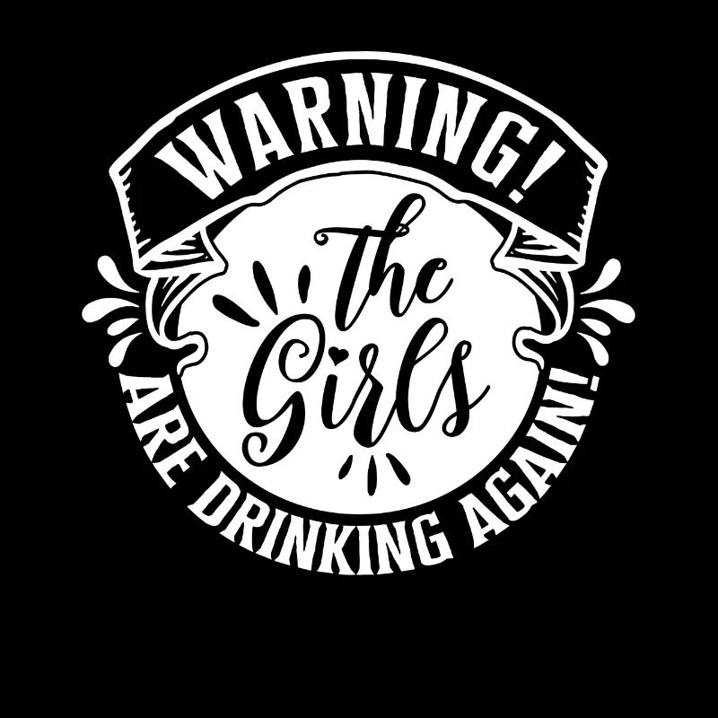 Warning The Girls Are Drinking Again