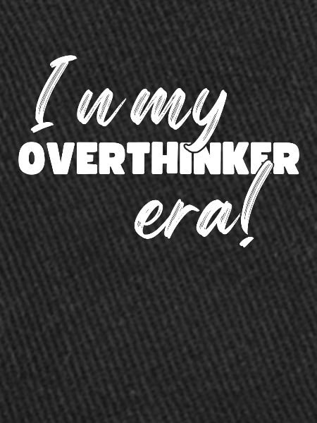 Dans mon ère Overthinker Overthink