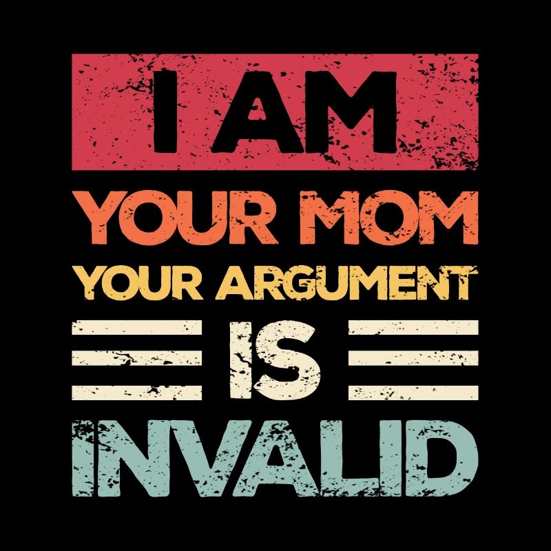 Je suis ta mère, ton argument n’est pas valable