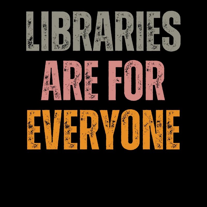 Libraries are for everyone Book lovers