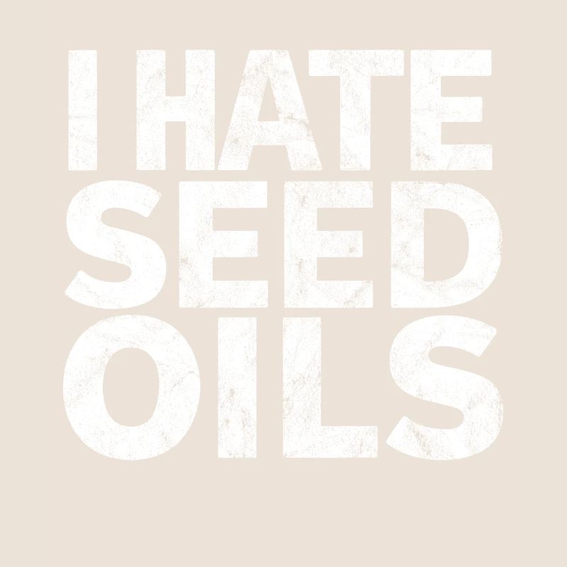 Anti Seed Oils Hate Vegetable Oils Hat Seed Oils