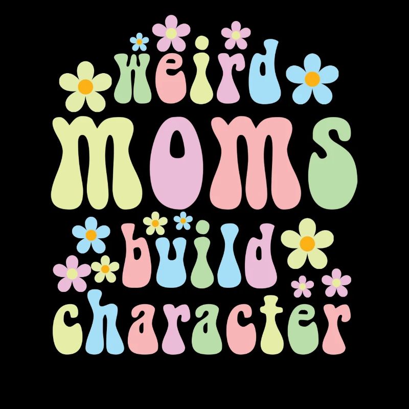 Weird Moms Build Character