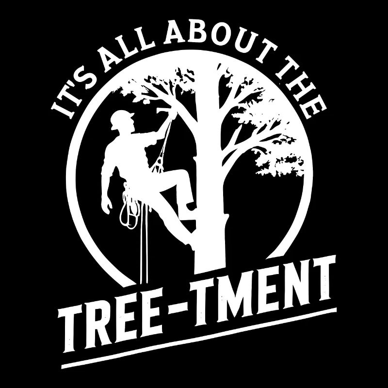 It's all about the treetment Funny Arborist Pun