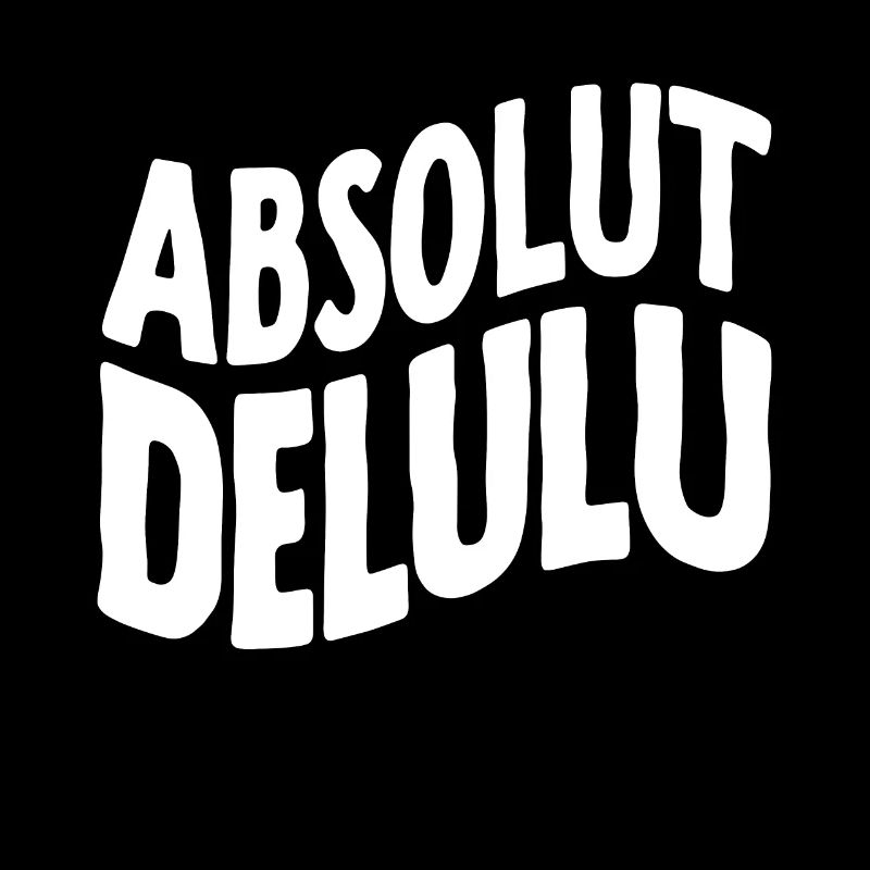 Absolut Delulu Lustiger Spruch Verwirrt Denglisch