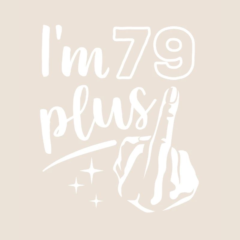 I'm 79 plus 1, middle finger 80th birthday