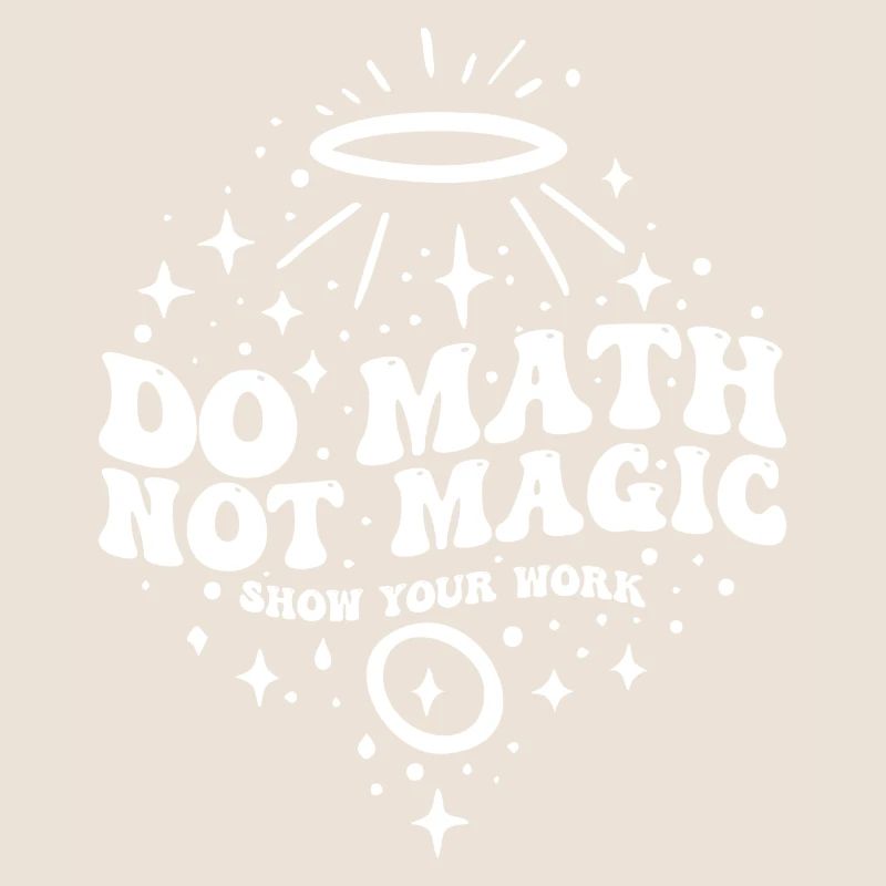 Do Math Not Magic Show Your Work Cool Math Teacher