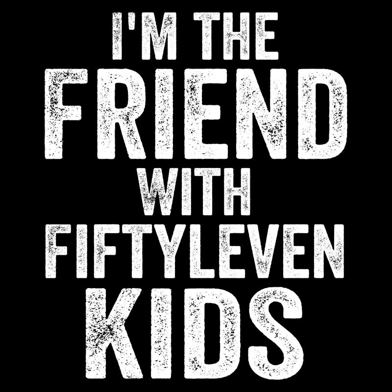 Ich bin der Freund mit fünfzig Kindern lustig