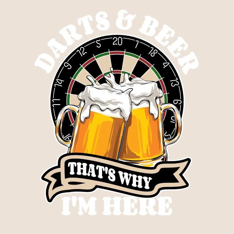 Darts & Beer That's why I'm here - Dart Fan