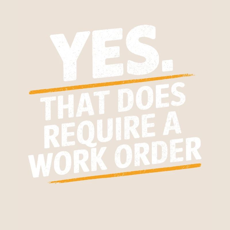 Yes That Does Require A Work Order IT Office Humor