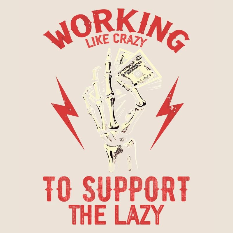 Working Like Crazy To Support The Lazy