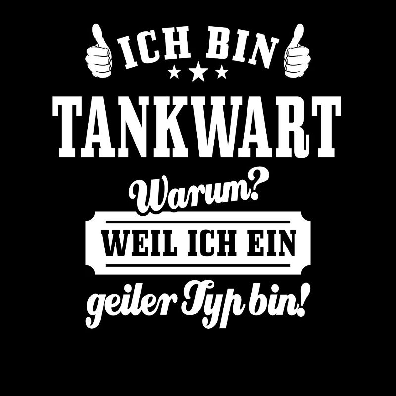 Ich bin Tankwart weil ich ein geiler Typ bin