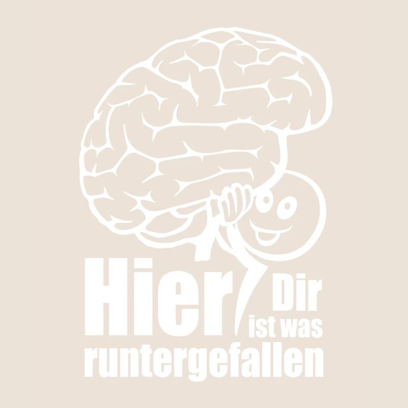 Hier! Dir ist was runtergefallen. Gehirn Spruch