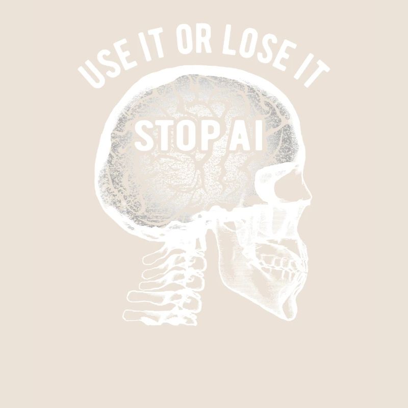 Use it or lose it, Artificial Intelligence, Stop AI