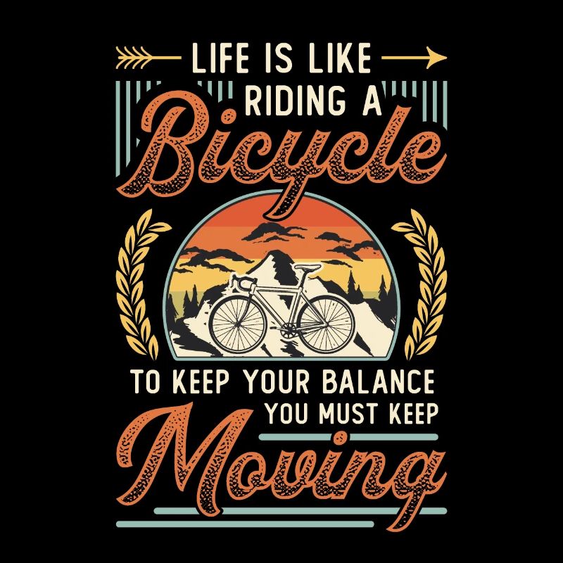 Life is like riding a bike, keep riding