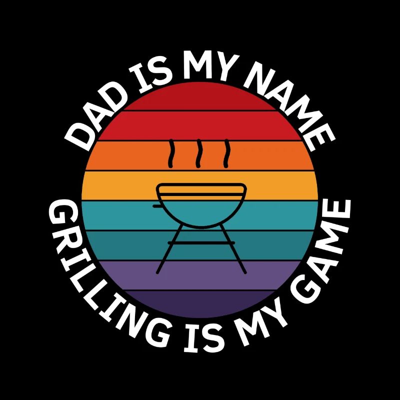 Dad is my name Barbecuing is my game