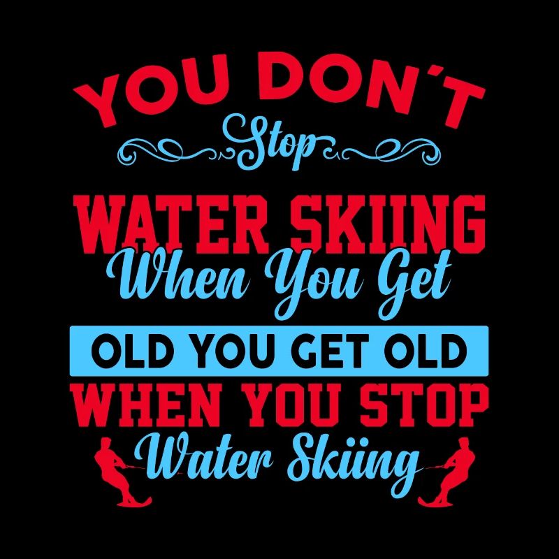 You don't stop water skiing when